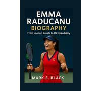 EMMA RADUCANU BIOGRAPHY: From London Courts to US Open Glory