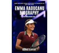 Emma Raducanu Biography: The Tennis Rising Star - How She Went From Qualifier to Champion in Just One Year