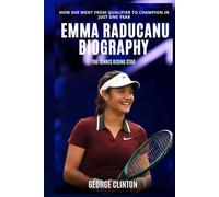 Emma Raducanu Biography: The Tennis Rising Star - How She Went From Qualifier to Champion in Just One Year
