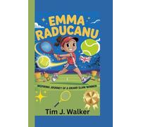 EMMA RADUCANU KIDS BIOGRAPHY: Inspiring Journey of a Grand Slam Winner