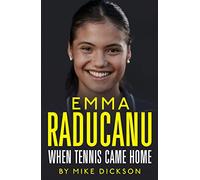 Emma Raducanu: When Tennis Came Home: The astonishing story so far