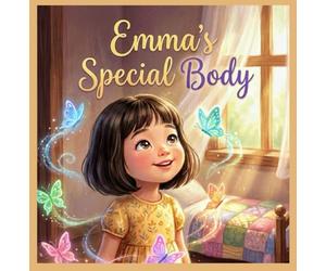 Emma’s Special Body: A Safe and Loving Introduction to Body Awareness and Self-Respect for Young Children