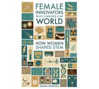Emma Shimizu Female Innovators Who Changed Our World (Copertina rigida)