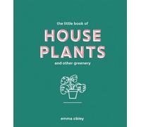 Emma Sibley The Little Book of House Plants and Other Greener (Copertina rigida)