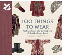 100 Things to Wear : Fashion from the Collections of the National Trust /anglais