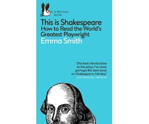 Emma Smith This Is Shakespeare (Tascabile) Pelican Books