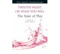 Emma Smith Twelfth Night, or What You Will The State of Play (Copertina rigida)