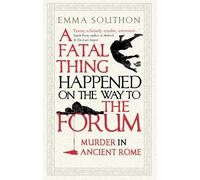 Emma Southon A Fatal Thing Happened on the Way to the Forum (Tascabile)
