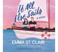 Emma St. Clair If All Else Sails: A Sweet Grumpy-Sunshine Rom-Com (Audiobook)