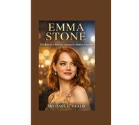 Emma Stone: The Rise of a Fearless Actress in Modern Cinema