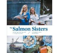 Emma Teal Laukit The Salmon Sisters: Feasting, Fishing, and (Copertina rigida)