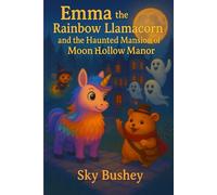 Emma the Rainbow Llamacorn and the Haunted Mansion Of Moon Hollow Manor