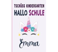 Emma: Tschüss Kindergarten Hallo Schule Emma Notizbuch :Tolle Erster Schultag Grundschule, Weihnachts & Geburtstags Geschenk Idee.: 6 x 9 120 pages