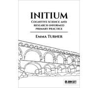 Emma Turner Initium: Cognitive science and research-informed primary (Tascabile)