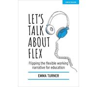 Emma Turner Let's Talk about Flex: Flipping the flexible working nar (Tascabile)