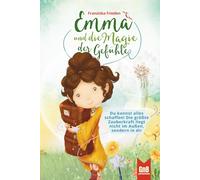 Emma und die Magie der Gefühle - Ein Kinderbuch über Glaubenssätze, Achtsamkeit und die Weisheit unseres Herzens