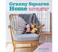 Granny Squares Home: 20 Crochet Projects With a Vintage Vibe: 20 Projects with a Vintage Vibe