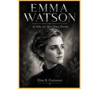 EMMA WATSON: A Life on Her Own Terms