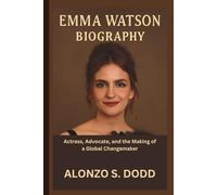 EMMA WATSON BIOGRAPHY: Actress, Advocate, and the Making of a Global Changemaker