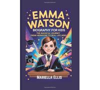 EMMA WATSON BIOGRAPHY FOR KIDS: The Magical Journey from Hermione to Real-Life Hero