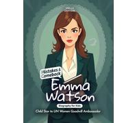 Emma Watson Mistakes and Comebacks Biography for Kids: Child Star to UN Women Goodwill Ambassador