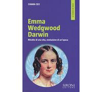 Emma Wedgwood Darwin. Ritratto di una vita, evoluzione di un'epoca