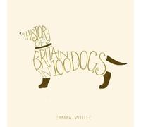 Emma White A History of Britain in 100 Dogs (Copertina rigida)