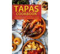 Emma Yang Tapas Cookbook: Your Essential Guide To The Art Of Spanish (Tascabile)