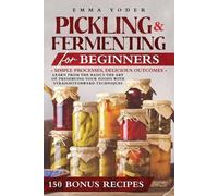 Emma Yoder Pickling and Fermenting for Beginners (Tascabile)