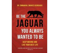Be the Jaguar You Always Wanted to Be: Keep Moving and Live Your Best Life