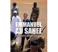 Emmanuel au Sahel: Itinéraire d'une défaite