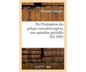 Emmanuel Calign de l'Extirpation Des Polypes Naso-Pharyngiens, Sans (Tascabile)