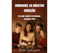 EMMANUEL EN NUESTRO CORAZÓN: Un viaje familiar de Adviento navideño 2025