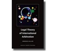 Emmanuel Gaillard Legal Theory of International Arbitration (Tascabile)