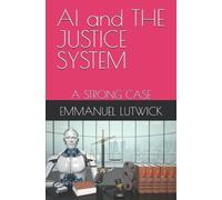 Emmanuel John Lutwick AI and THE JUSTICE SYSTEM (Tascabile)
