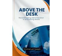 Emmanuel Joseph Above the Desk, Reconstructing Administration in an (Tascabile)