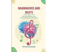 Emmanuel Joseph Brainwaves and Beats, Exploring the Neuroscience and (Tascabile)