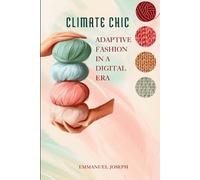 Emmanuel Joseph Climate Chic, Adaptive Fashion in a Digital (Tascabile)