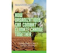 Emmanuel Joseph How Organizations Can Help Climate Change (Tascabile)