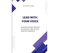 Emmanuel Joseph Lead with Your Voice, Mastering Public Speaking, Psy (Tascabile)