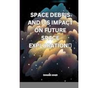 Emmanuel Joseph Space Debris and its Impact on Future Space Explorat (Tascabile)