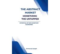 Emmanuel Joseph The Abstract Market, Monetizing the Untapped Potenti (Tascabile)