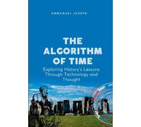 Emmanuel Joseph The Algorithm of Time, Exploring History's Lessons T (Tascabile)