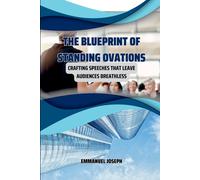 Emmanuel Joseph The Blueprint of Standing Ovations, Crafting Speeche (Tascabile)