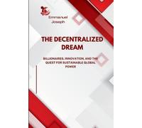 Emmanuel Joseph The Decentralized Dream, Billionaires, Innovation, a (Tascabile)