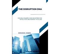 Emmanuel Joseph The Disruption DNA, How Billionaires Code Industries (Tascabile)