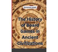 Emmanuel Joseph The History of Board Games in Ancient Civilizations (Tascabile)