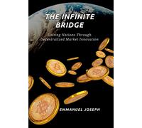 Emmanuel Joseph The Infinite Bridge, Uniting Nations Through Decentr (Tascabile)