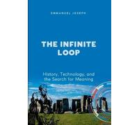 Emmanuel Joseph The Infinite Loop, History, Technology, and the Sear (Tascabile)