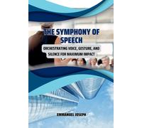 Emmanuel Joseph The Symphony of Speech, Orchestrating Voice, Gesture (Tascabile)